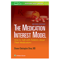 The Medication Interest Model How to Talk With Patients About Their Medications By: Shawn Shea, 128 Pages, 22.86 x 15.24 x 2.54cm, Each Each